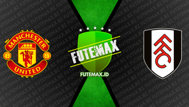 Assistir Manchester United x Fulham ao vivo online 28/05/2023